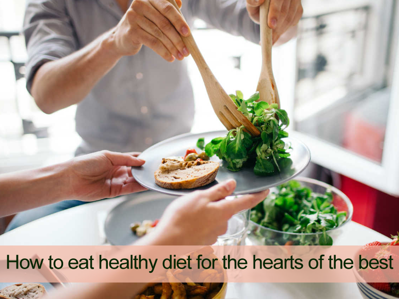 How to eat healthy diet for the hearts of the best