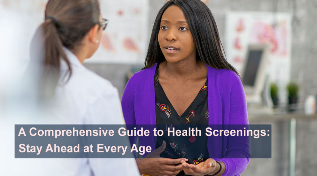 A Comprehensive Guide to Health Screenings Stay Ahead at Every Age