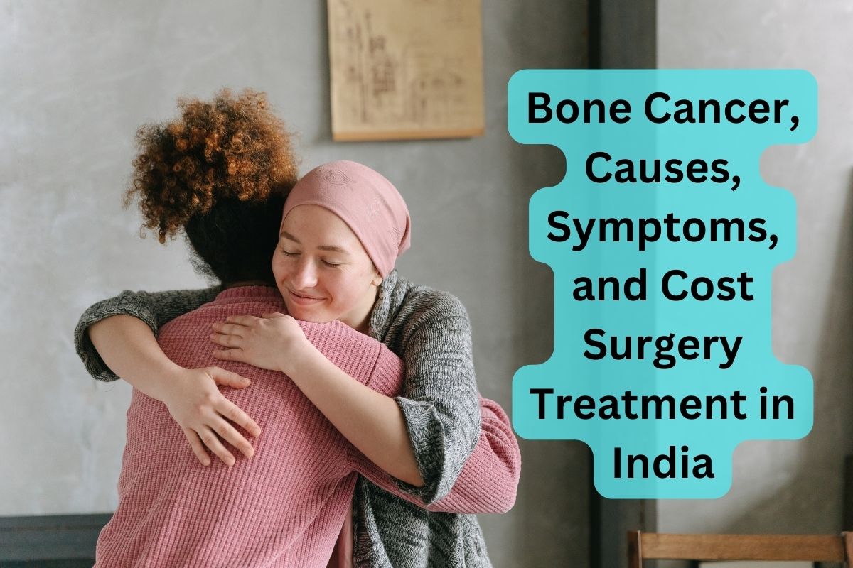 Bone Cancer Causes Symptoms and Cost Surgery Treatment in India