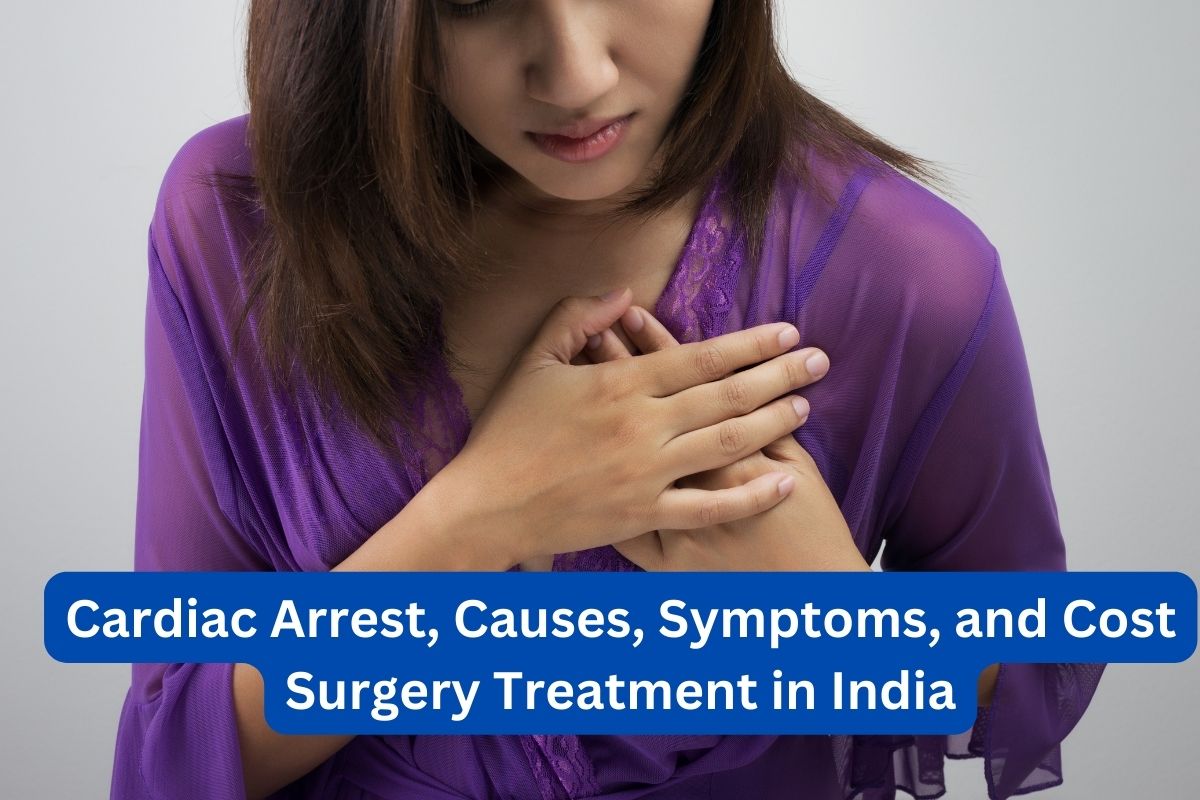 Cardiac Arrest Causes Symptoms and Cost Surgery Treatment in India