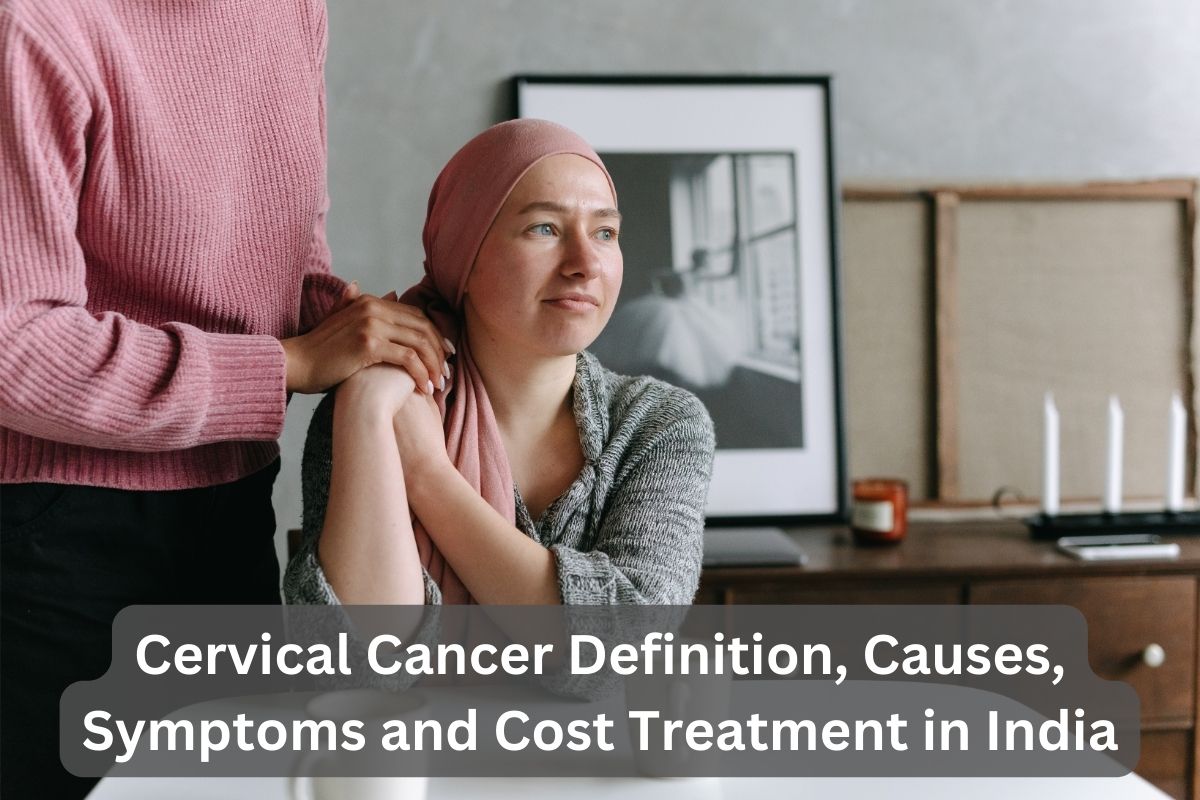 Cervical Cancer Definition Causes Symptoms and Cost Treatment in India