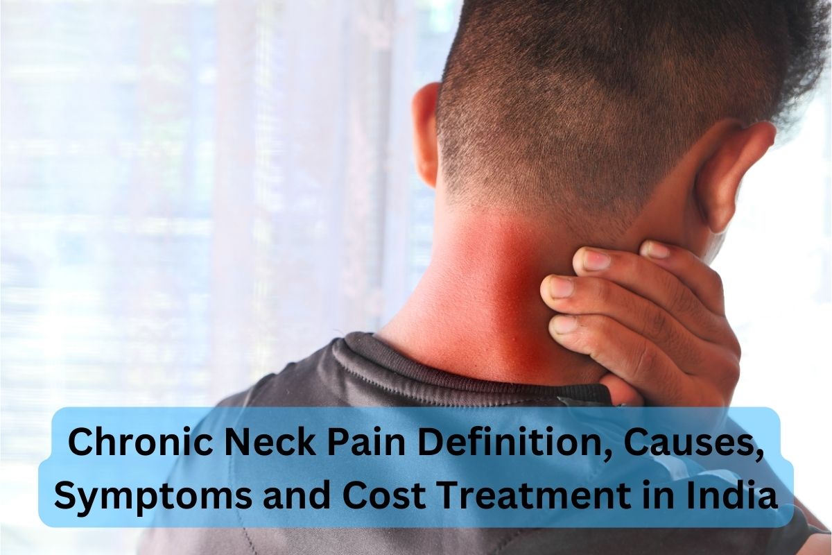 Chronic Neck Pain Definition Causes Symptoms and Cost Treatment in India