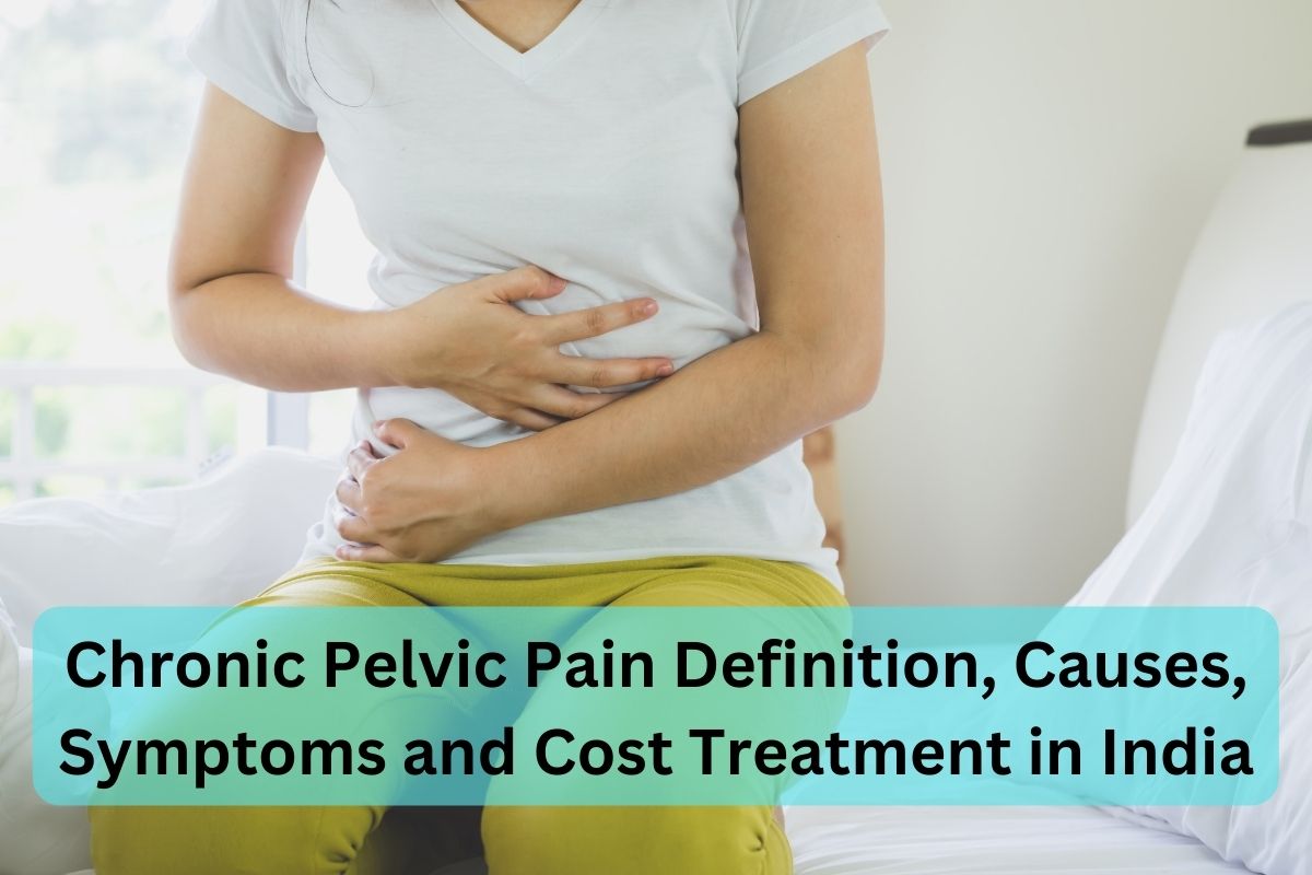 Chronic Pelvic Pain Definition Causes Symptoms and Cost Treatment in India