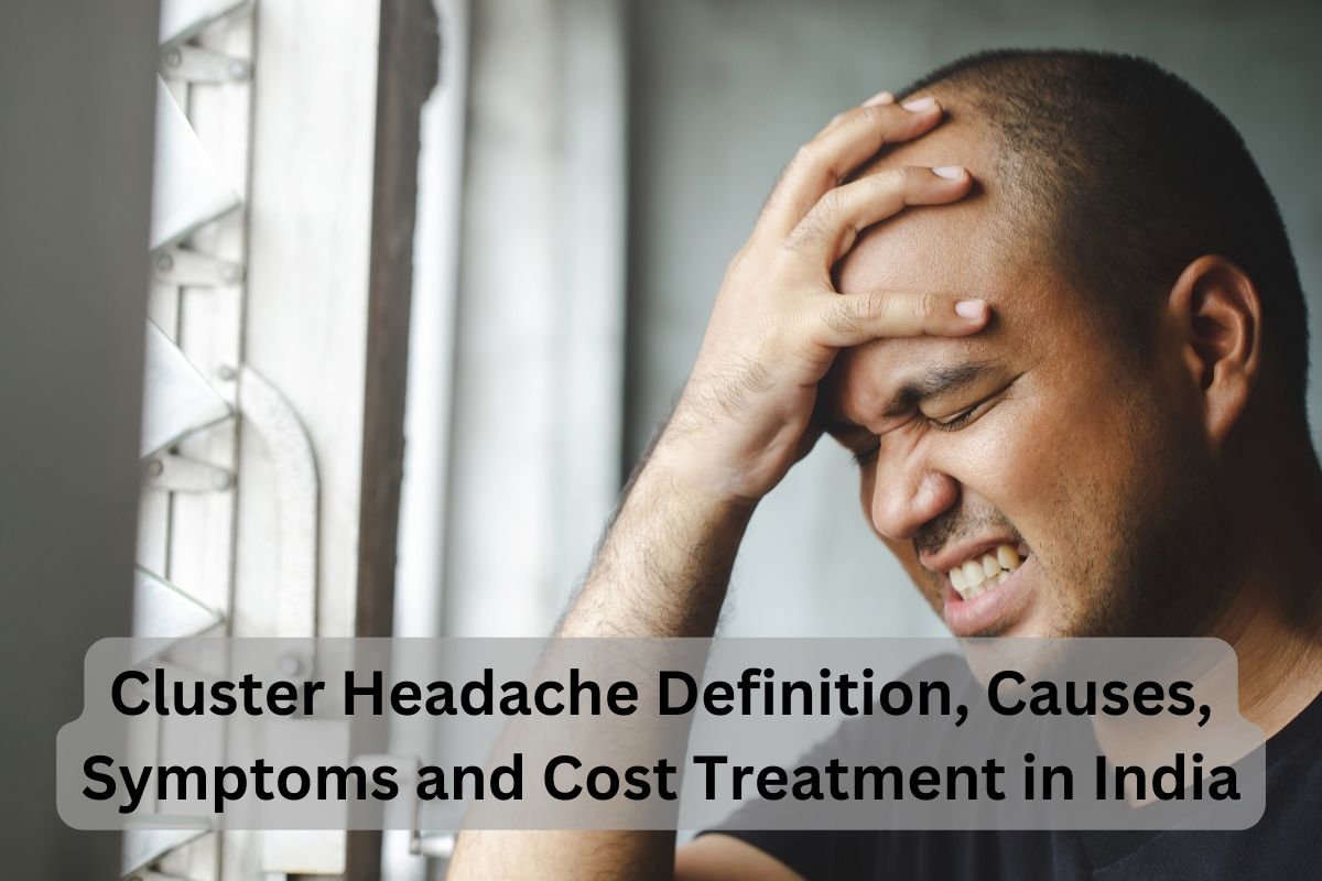 Cluster Headache Definition Causes Symptoms and Cost Treatment in India