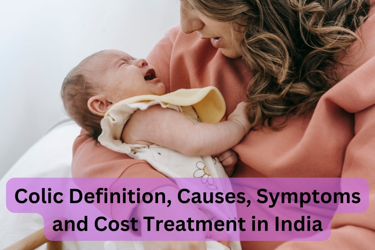 Colic Definition Causes Symptoms and Cost Treatment in India