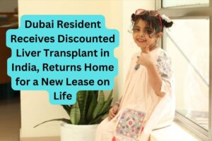 दुबई निवासी को भारत में रियायती दर पर लीवर ट्रांसप्लांट प्राप्त हुआ और वह जीवन के नए पट्टे के लिए घर लौटा